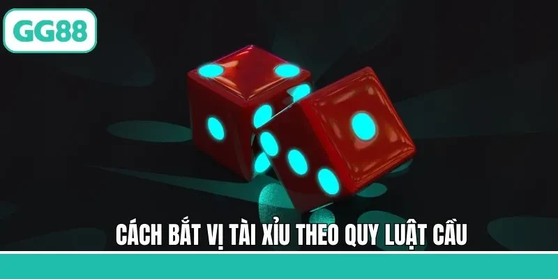 Cách bắt vị tài xỉu theo quy luật cầu