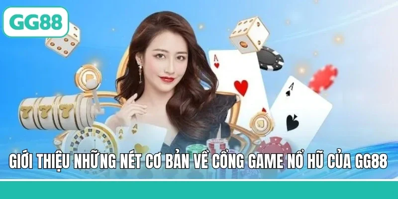 Giới thiệu những nét cơ bản về cổng game nổ hũ của GG88