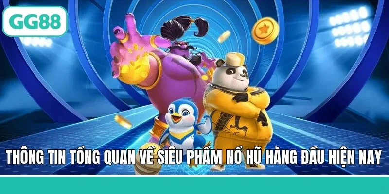 Thông tin tổng quan về siêu phẩm nổ hũ hàng đầu hiện nay