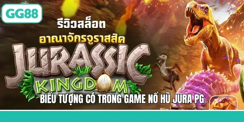Biểu tượng có trong game nổ hũ Jura PG