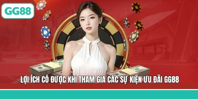 Lợi ích có được khi tham gia các sự kiện ưu đãi GG88