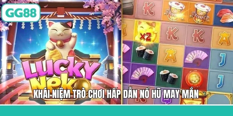 Neko May Mắn - Trò Chơi Slot Game Đỉnh Cao Tại GG88 1 Khái niệm trò chơi hấp dẫn nổ hũ may mắn