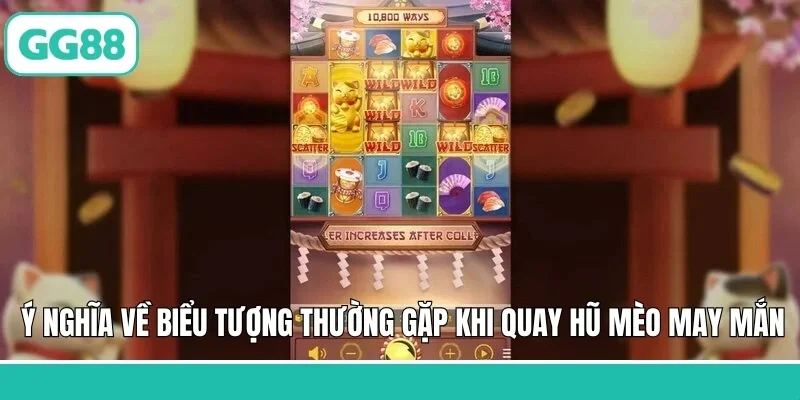 Neko May Mắn - Trò Chơi Slot Game Đỉnh Cao Tại GG88 2 Ý nghĩa về biểu tượng thường gặp khi quay hũ mèo may mắn