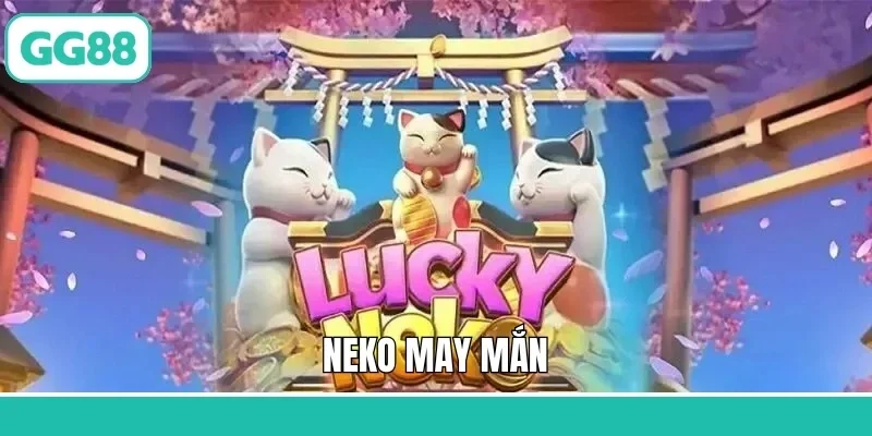 Neko May Mắn - Trò Chơi Slot Game Đỉnh Cao Tại GG88