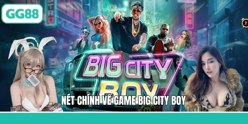 Nét chính về game Big City Boy